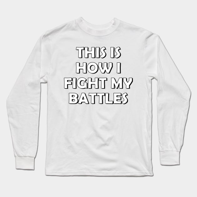 This is how I fight my battles Long Sleeve T-Shirt by SamridhiVerma18